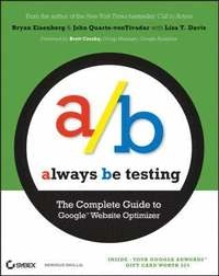 Always Be Testing: The Complete Guide to GoogleTM Website Optimizer; Bryan Eisenberg, John Quarto-vonTivadar; 2008