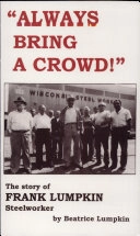 "Always Bring a Crowd!": The Story of Frank Lumpkin, Steelworker; Beatrice Lumpkin; 1999