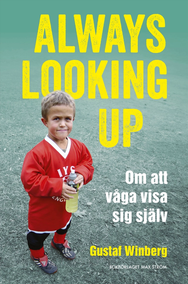 Always looking up : om att våga visa sig själv; Gustaf Winberg; 2024