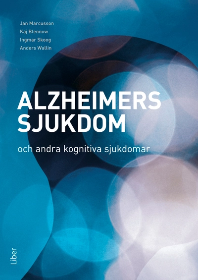 Alzheimers sjukdom och andra kognitiva sjukdomar; Jan Marcusson, Kaj Blennow, Ingmar Skoog, Anders Wallin; 2011