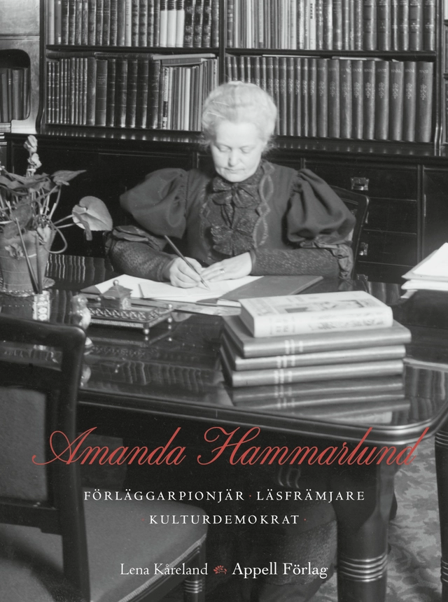 Amanda Hammarlund. Förläggarpionjär, läsfrämjare, kulturdemokrat; Lena Kåreland; 2026