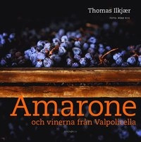 Amarone och vinerna från Valpolicella; Thomas Ilkjær; 2012