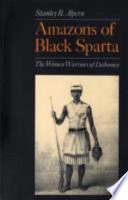 Amazons of Black Sparta : the women warriors of Dahomey; Stanley B. Alpern; 1998
