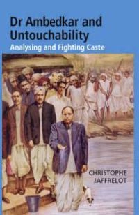 Ambedkar : leader of the Untouchables, architect of the Indian Constitution; Christophe Jaffrelot; 2001