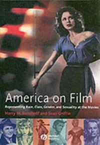 America on Film: Representing Race, Class, Gender,and Sexuality at the Movi; Harry M. Benshoff, Sean Griffin; 2003