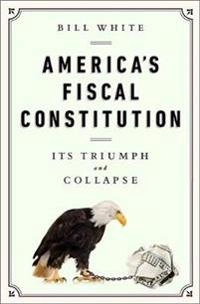 America's Fiscal Constitution; Bill White; 2014