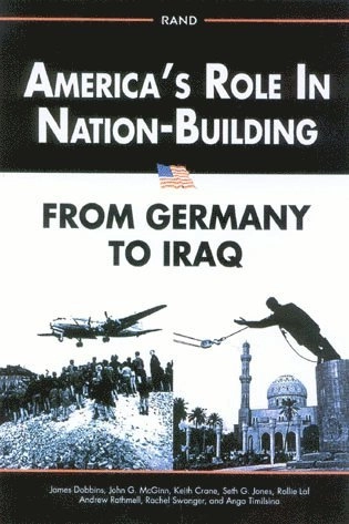 America's role in nation-building : from Germany to Iraq; James Dobbins; 2003