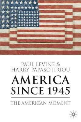 America since 1945 : the American moment; Paul Levine; 2005