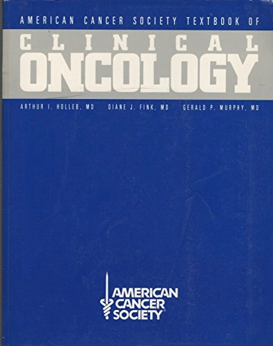 American Cancer Society Textbook of clinical oncology; Arthur I. Holleb, Diane J. Fink, Gerald P. Murphy, American Cancer Society; 1991