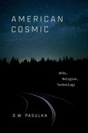 American cosmic : UFOs, religion, technology; Diana Walsh Pasulka; 2019