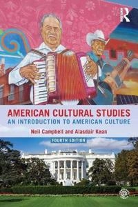 American cultural studies : an introduction to American culture; Neil Campbell, Alasdair Kean; 2016