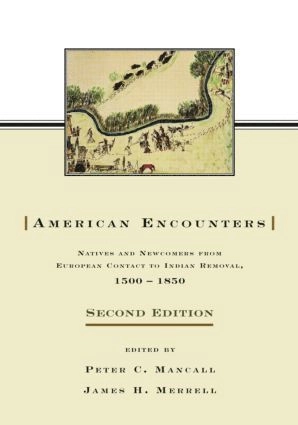 American encounters : natives and newcomers from European contact to Indian removal, 1500-1850; Peter C. Mancall, James Hart. Merrell; 2007