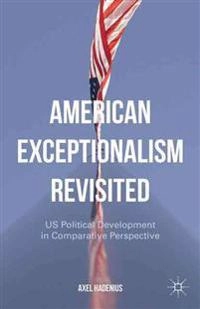 American exceptionalism revisited : US political development in comparative perspective; Axel Hadenius; 2015