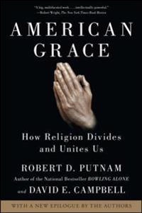 American grace : how religion divides and unites us; Robert David Putnam; 2010