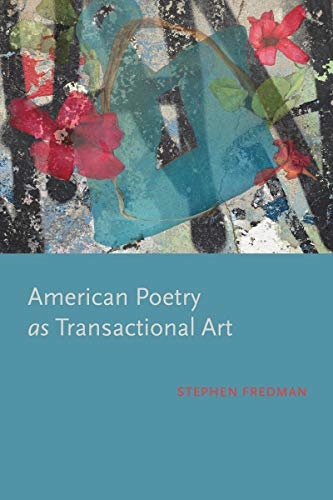 American poetry as transactional art; Stephen Fredman; 2020