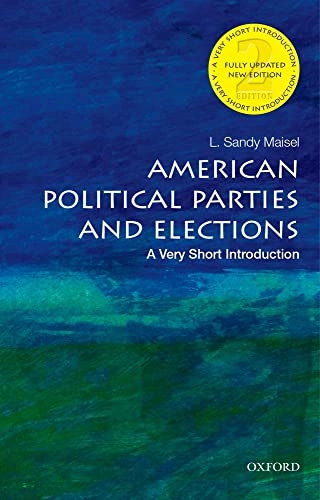 American Political Parties and Elections: A Very Short Introduction; L Sandy Maisel; 2016