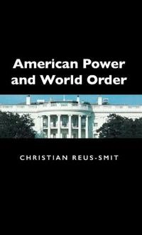 American Power and World Order; Christian Reus Smit; 2004