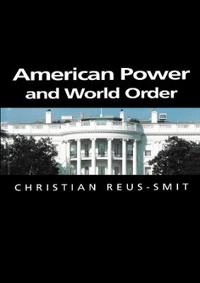 American Power and World Order; Christian Reus Smit; 2004