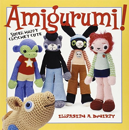 Amigurumi! : super happy crochet cute; Elisabeth A. Doherty; 2007