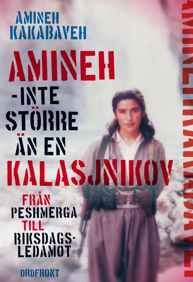 Amineh - inte större än en kalasjnikov : från peshmerga till riksdagsledamot; Amineh Kakabaveh, Johan Ohlson; 2016