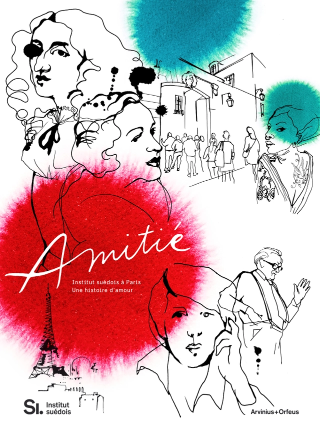Amitié : Svenska Institutet i Paris - en kärlekshistoria; Bo Madestrand, Carl Henrik Svenstedt, Magnus Olausson, Marie Darrieussecq, Maria Ridelberg-Lemoine, Lars Norén; 2021
