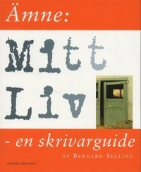 Ämne: mitt liv -en skrivarguide; Bernard Selling; 2000