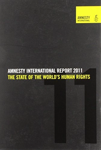 Amnesty International Report : the State of the World's Human Rights., 2011; Amnesty International; 2011