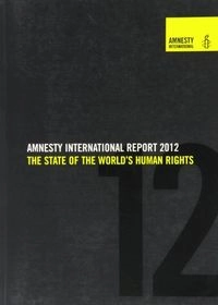 Amnesty International report : the state of the world's human rights., 2012; Amnesty International; 2012