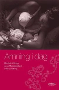 Amning i dag; Elisabeth Kylberg, Anna Maria Westlund, Sofia Zwedberg; 2009