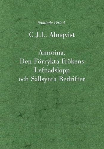 Amorina : den förrykta frökens lefnadslopp och sällsynta bedrifter; Carl Jonas Love Almqvist; 2003