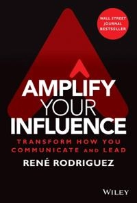 Amplify your influence : transform how you communicate and lead [Elektronisk resurs]; Rene Rodriguez; 2022