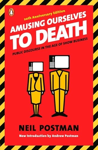 Amusing ourselves to death : public discourse in the age of show business; Neil Postman; 2006