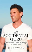 An accidental guru : a universal guide to happy in layman´s terms; Jake Tyson; 2018