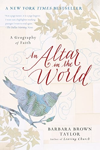 An Altar in the World: A Geography of Faith; Barbara Brown Taylor; 2010