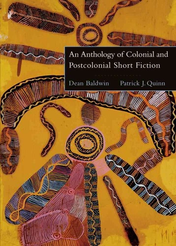 An anthology of colonial and postcolonial short fiction; Dean Baldwin; 2007