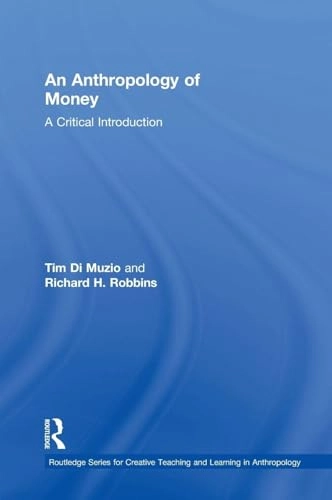 An anthropology of money : a critical introduction; Tim Di Muzio; 2017