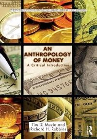 An anthropology of money : a critical introduction; Tim Di Muzio; 2017