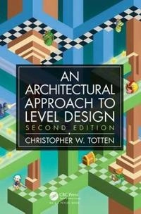 An architectural approach to level design; Christopher W. Totten; 2019