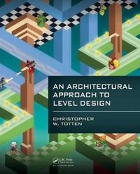 An architectural approach to level design; Christopher W. Totten; 2014