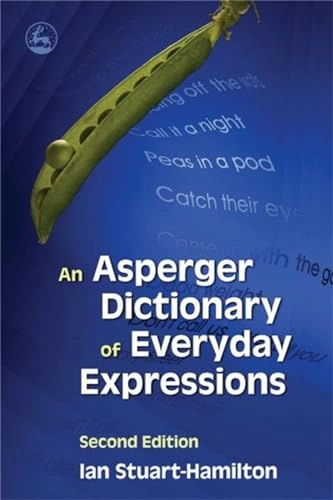 An Asperger dictionary of everyday expressions [Elektronisk resurs]; Ian Stuart-Hamilton; 2006