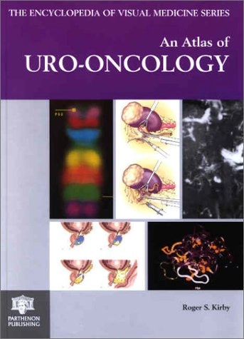 An Atlas of Uro-oncology; Roger S Kirby; 2002