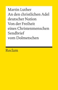 An den christlichen Adel deutscher Nation Von der Freiheit eines Christenmenschen ; Sendbrief vom Dolmetschen; Martin Luther; 2017