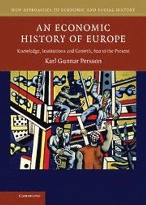 An economic history of Europe : knowledge, institutions and growth, 600 to the present; Karl Gunnar Persson; 2010