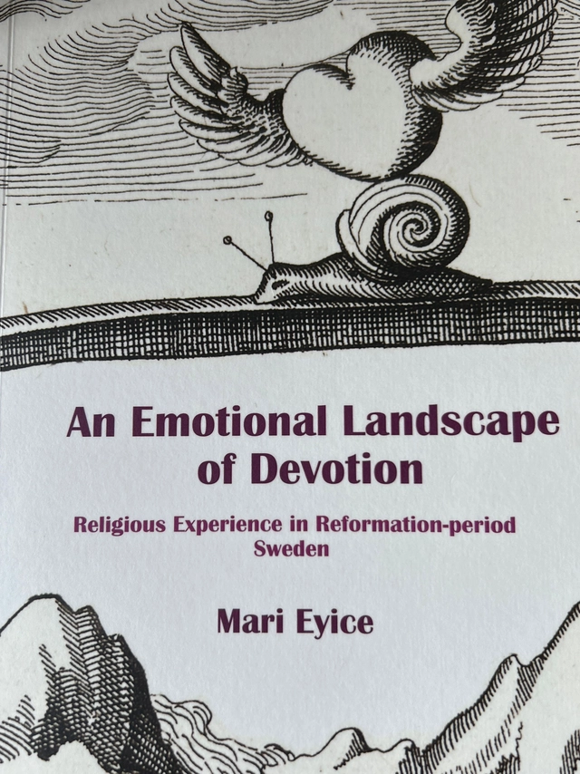 An emotional landscape of devotion : religious experience in Reformation-period Sweden; Mari Eyice; 2019