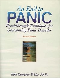 An end to panic : breakthrough techniques for overcoming panic disorder; Elke Zuercher-White; 1998
