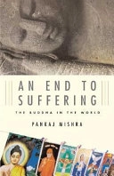 An End to Suffering: The Buddha in the World; Pankaj Mishra; 2004