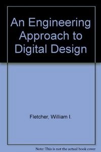 An engineering approach to digital design; William I. Fletcher; 1980