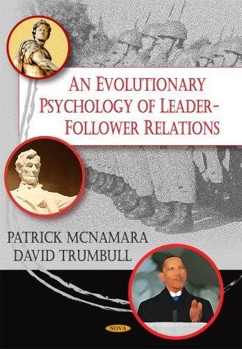 An evolutionary psychology of leader-follower relations; Patrick McNamara; 2009