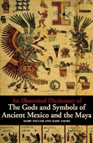 An illustrated dictionary of the gods and symbols of Ancient Mexico and the Maya; Mary Ellen Miller; 1997