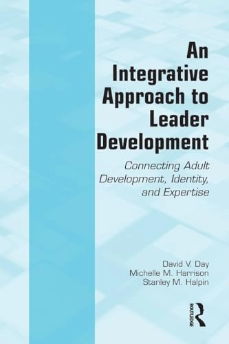 An integrative approach to leader development : connecting adult development, identity, and expertise; David V. Day; 2009